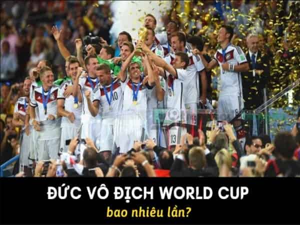 Đức vô địch World Cup bao nhiêu lần, vào năm nào?