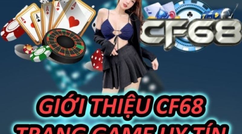 Nhà cái CF68 – Cổng game trực tuyến uy tín, chuyên nghiệp