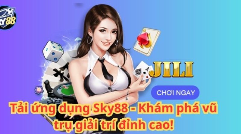 Tải ứng dụng Sky88 – Khám phá vũ trụ giải trí đỉnh cao!