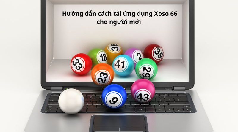 Hướng dẫn cách tải ứng dụng Xoso 66 nhanh chóng, đơn giản