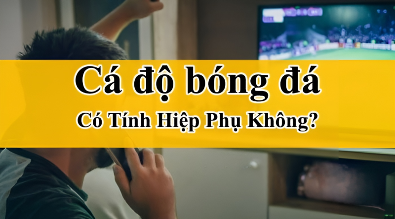 Giải đáp bắt kèo bóng đá có tính hiệp phụ không chi tiết nhất