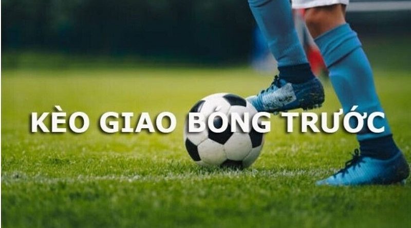 Bí quyết bắt cược kèo giao bóng trước như tay chơi chuyên nghiệp