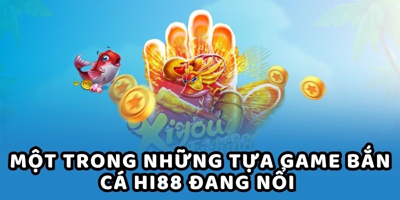 Một trong những tựa game bắn cá HI88 đang nổi 