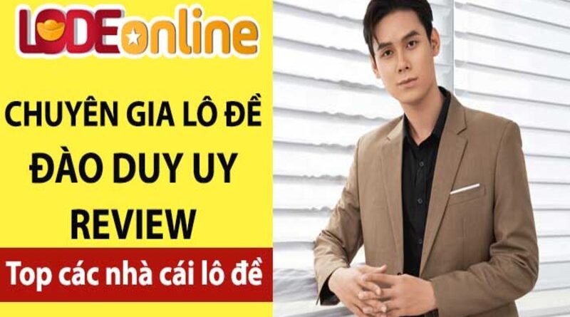 Đào Duy Uy Review top nhà cái lô đề trực tuyến uy tín hiện nay