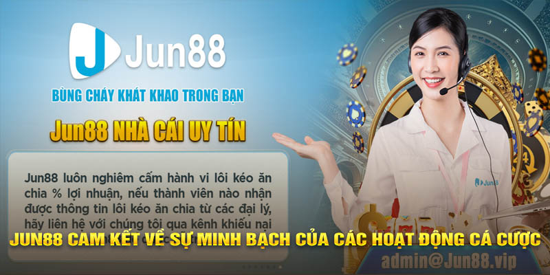 Jun88 cam kết về sự minh bạch của các hoạt động cá cược