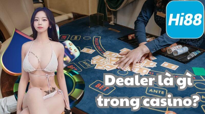 Dealer là gì? Cách trở thành một Dealer chuyên nghiệp