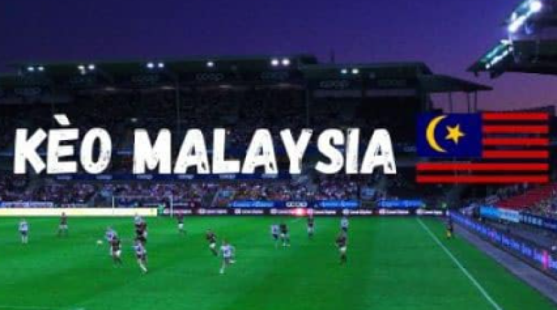 Kèo Malaysia Là Gì? Bí Quyết Cá Cược Kèo Malaysia Hiệu Quả Tại 12Bet