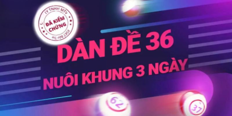 Dàn đề 36 nuôi khung 3 ngày được hiểu như thế nào?