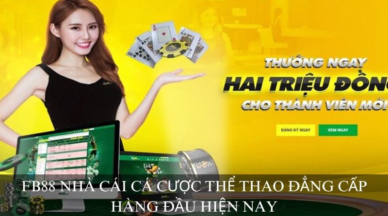 FB88 Nhà Cái Cá Cược Thể Thao Đẳng Cấp Hàng Đầu Hiện Nay 