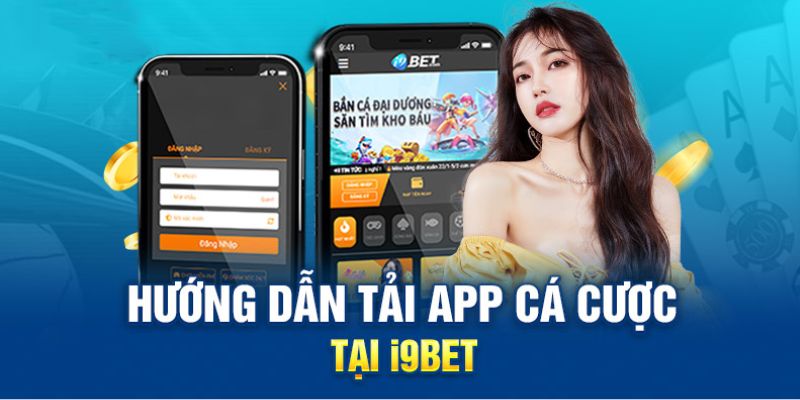 Hướng dẫn thao tác tải app I9bet dễ dàng trên điện thoại