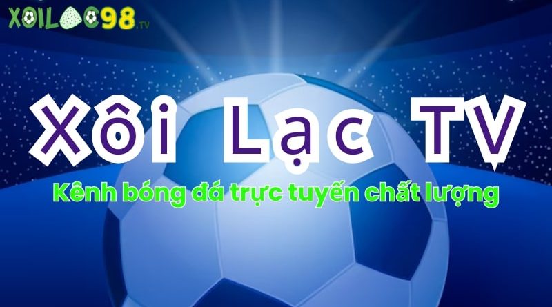 XoilacTV – Kênh bóng đá trực tuyến chất lượng