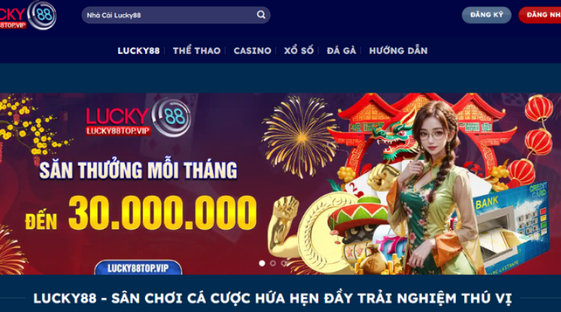 Nhà Cái Lucky88 – Thương Hiệu Cá Cược Uy Tín Và Đón Đầu Xu Hướng