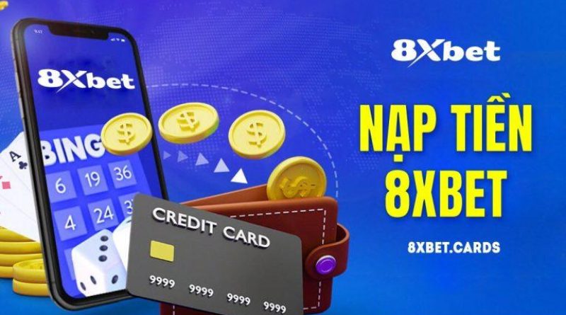 Nạp Tiền 8xbet – Khám phá các phương thức nạp tiền