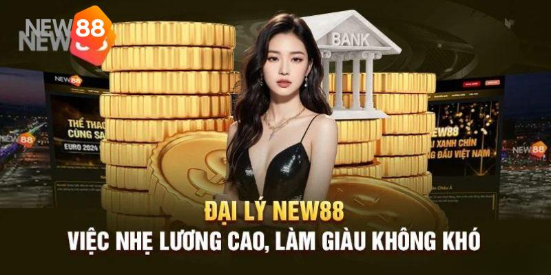 Những lợi ích khi tham gia làm đại lý New88 2024