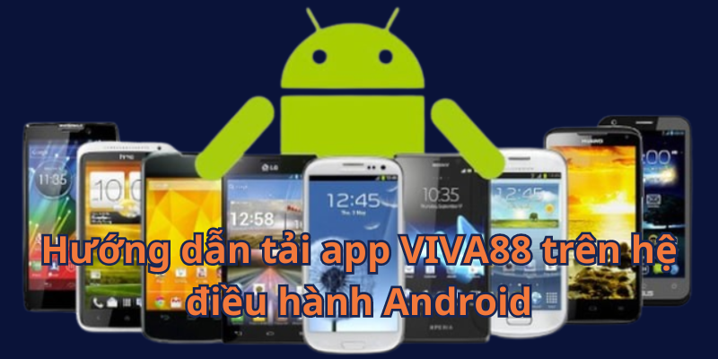 Cách tải app VIVA88 trên nền tảng android