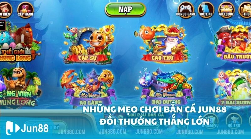 Những mẹo chơi bắn cá Jun88 đổi thưởng thắng lớn 