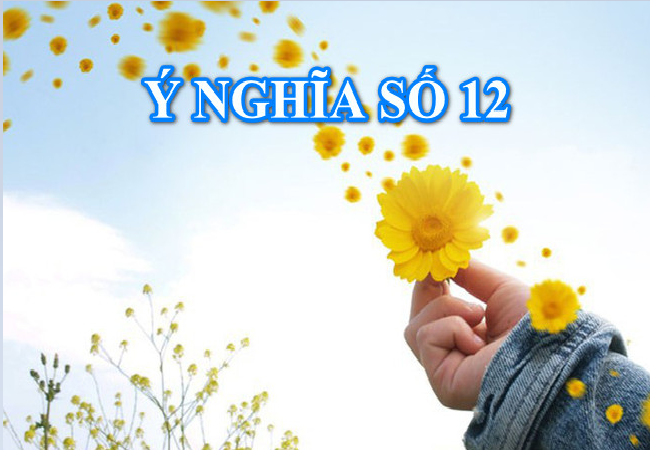 Ý nghĩa của con số 12 mang lại nhiều may mắn, tốt đẹp