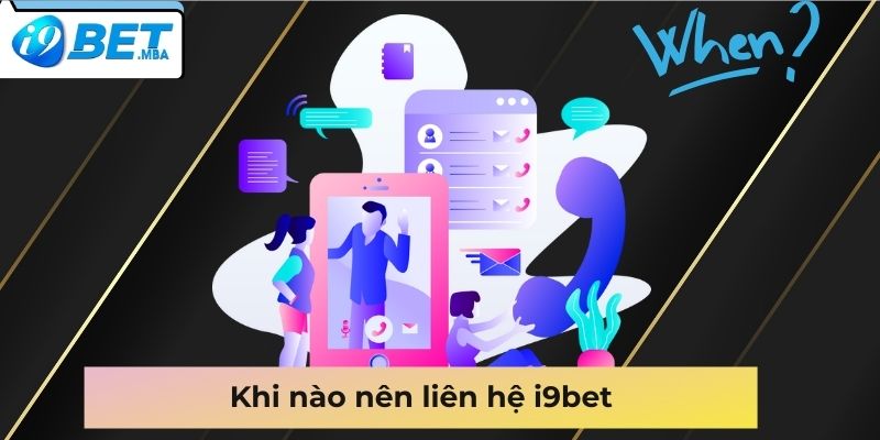 Khi nào nên liên hệ i9bet