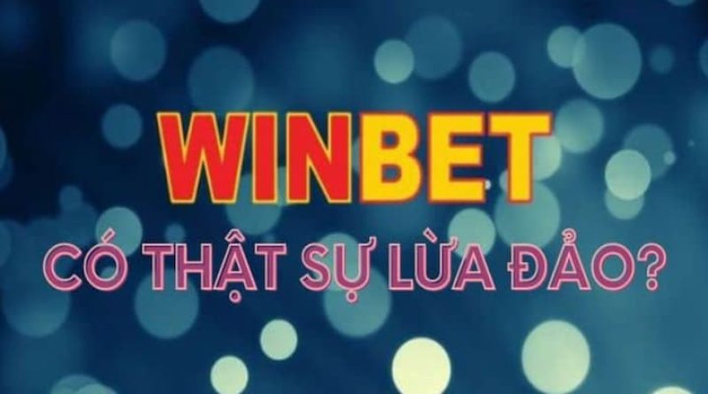 Giải mã bí mật Winbet lừa đảo hay chỉ là tin đồn thất thiệt?