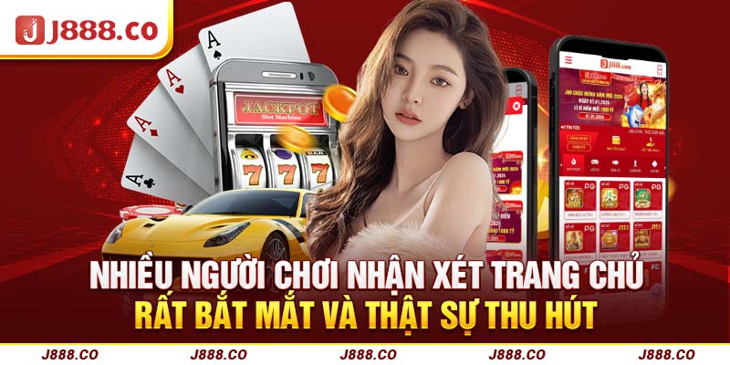 Nhiều người chơi nhận xét trang chủ rất bắt mắt và thật sự thu hút