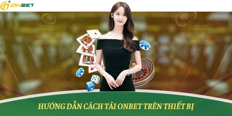 Cách tải app Onbet trên 2 hệ điều hành chính