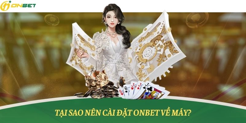 Lý do nên cài đặt ứng dụng về máy để dễ dàng chơi mọi lúc