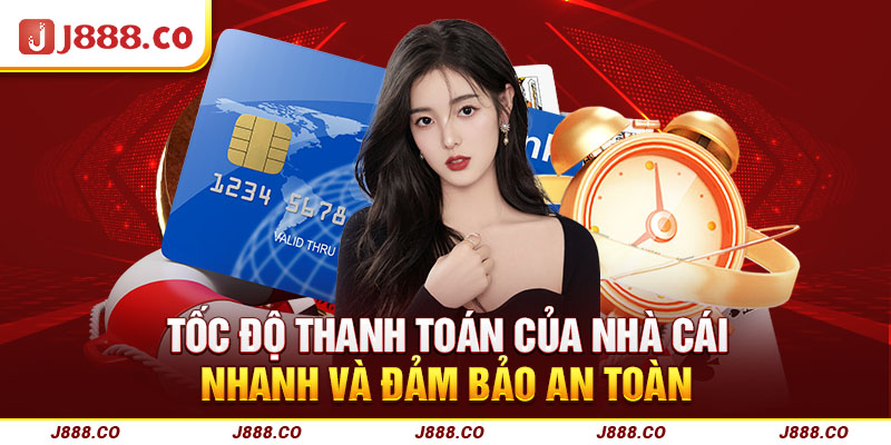 Tốc độ thanh toán của nhà cái nhanh và đảm bảo an toàn