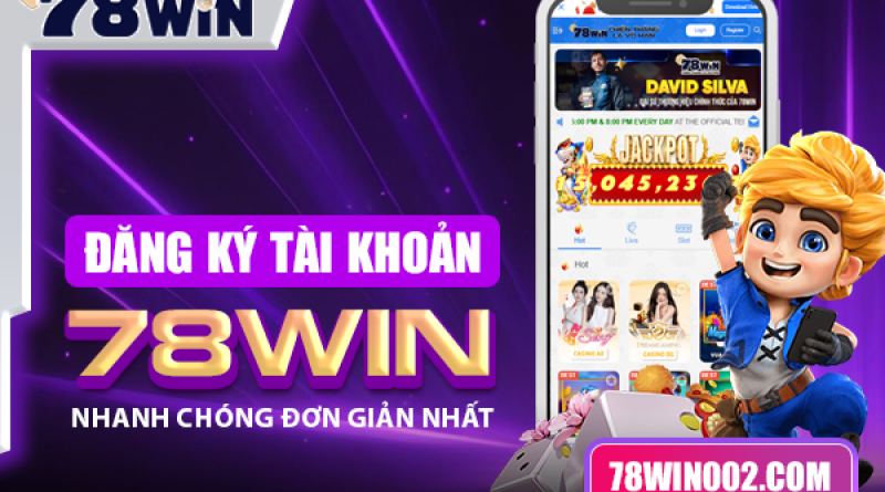 Đăng Ký Tài Khoản 78Win nhanh chóng đơn giản nhất