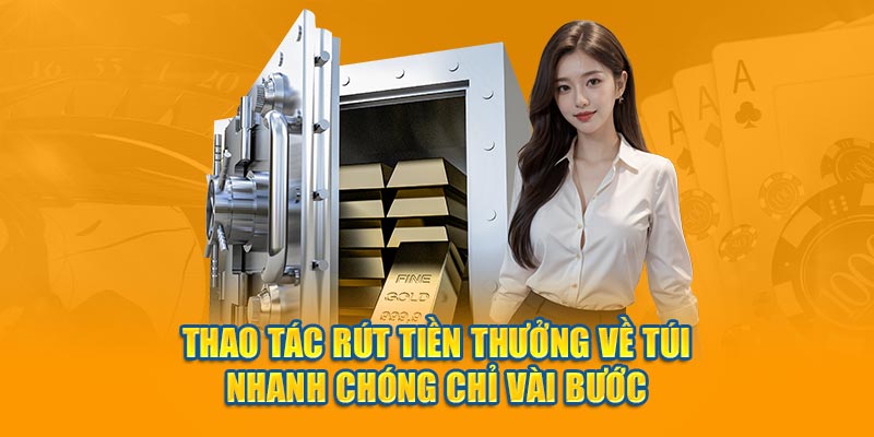 Thao tác rút tiền thưởng về túi nhanh chóng chỉ vài bước