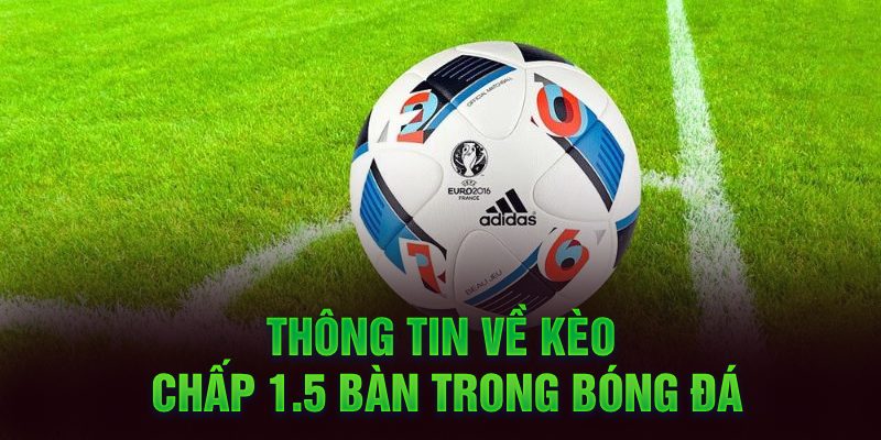 Thông tin về kèo chấp 1.5 bàn trong bóng đá