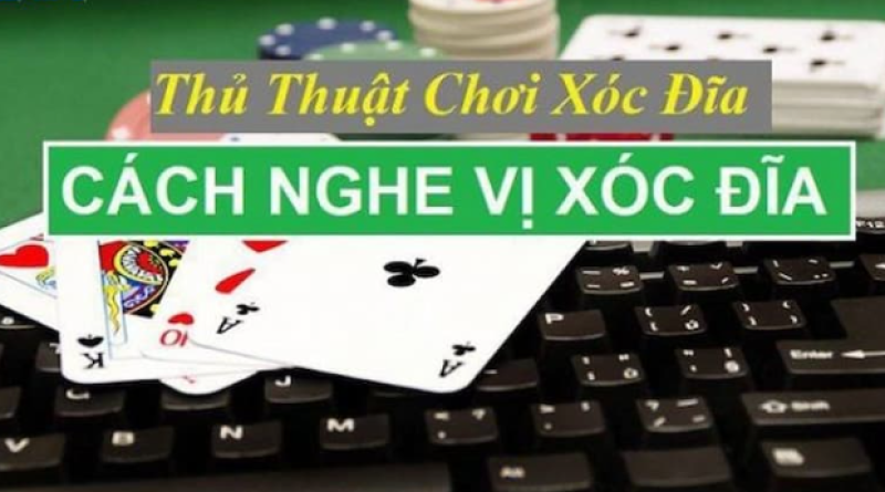 Một số cách nghe tiếng xóc đĩa chuẩn xác nhất hiện nay