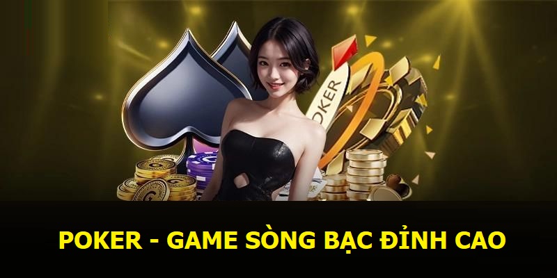 Poker - Game sòng bạc đỉnh cao