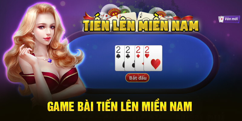 Game bài Tiến lên miền Nam