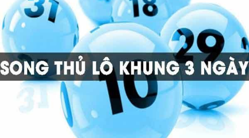 Nuôi Lô Song Thủ Khung 3 Ngày – Cơ Hội Làm Lớn Vốn Đầu Tư