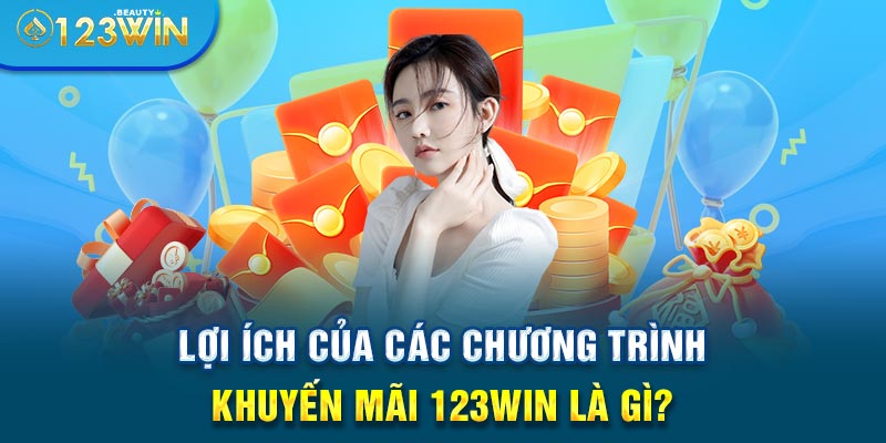 Lợi ích của các chương trình khuyến mãi 123WIN là gì?