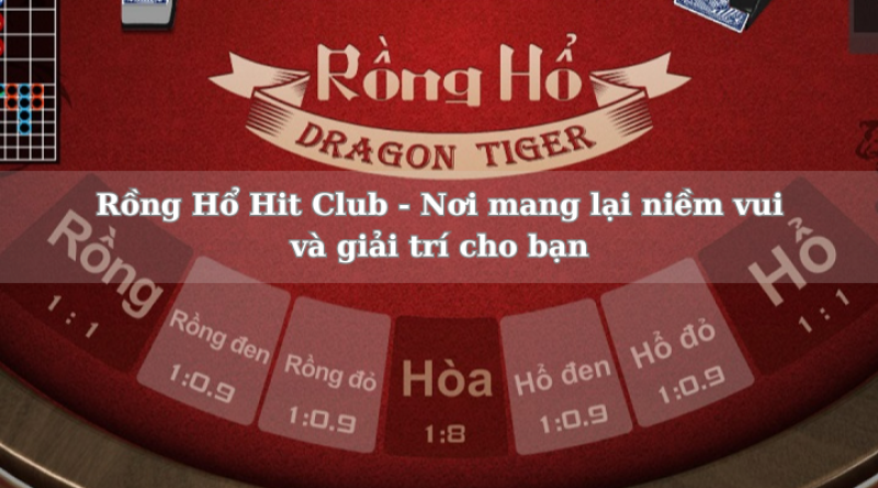 Rồng Hổ Hit Club – Nơi mang lại niềm vui và giải trí cho bạn