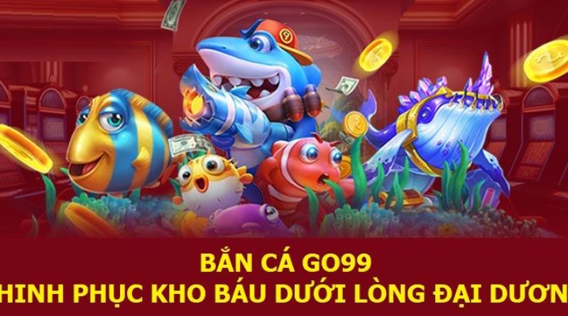 Bắn Cá GO99  Săn Cá Cực Fun Ăn Ngay Thưởng Lớn Mỗi Ngày