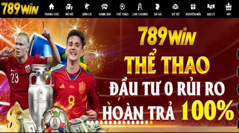 Thể Thao 789Win Nơi Đem Đến Cảm Xúc Thăng Hoa Nhất