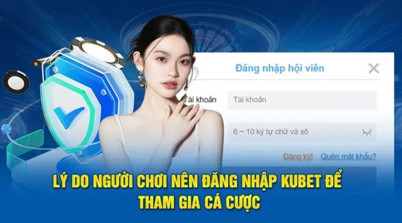 Kubet Đăng Nhập – Hướng Dẫn Thao Tác Thực Hiện Nhanh Chóng