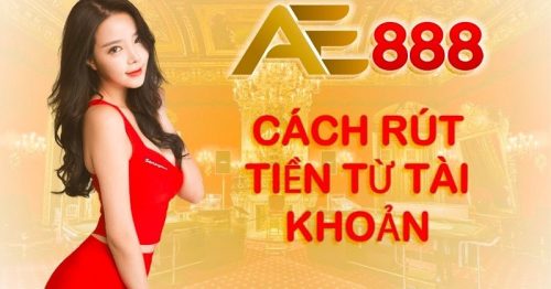 Rút tiền AE888 không còn là nỗi lo cùng hướng dẫn dễ hiểu