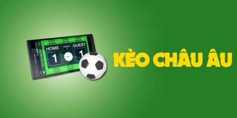 Kèo Châu Âu Là Gì? Vì Sao Lại Hấp Dẫn Người Chơi?