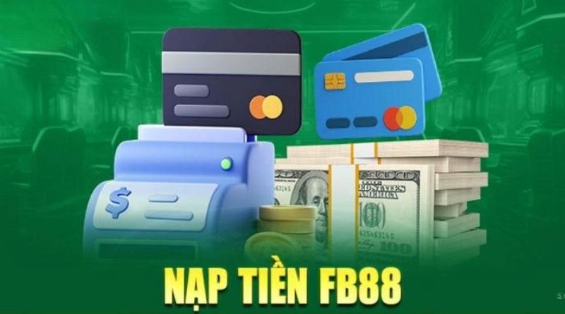 Nạp Tiền FB88 – Hướng dẫn nạp vốn nhanh gọn lẹ