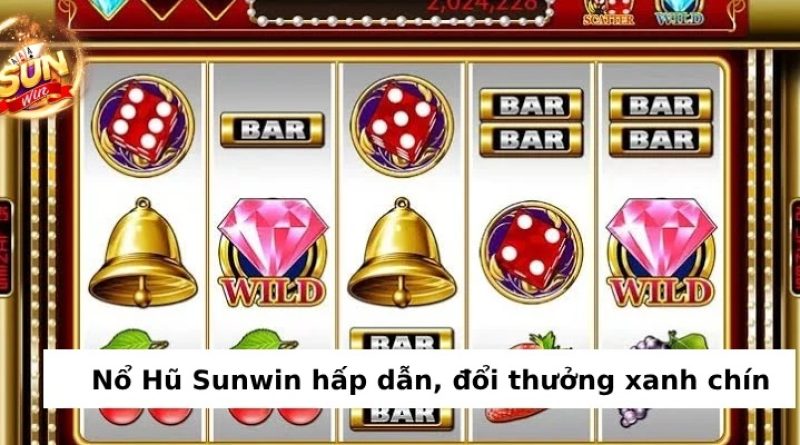 Nổ hũ Sunwin: Thử vận may, đổi đời trong tích tắc