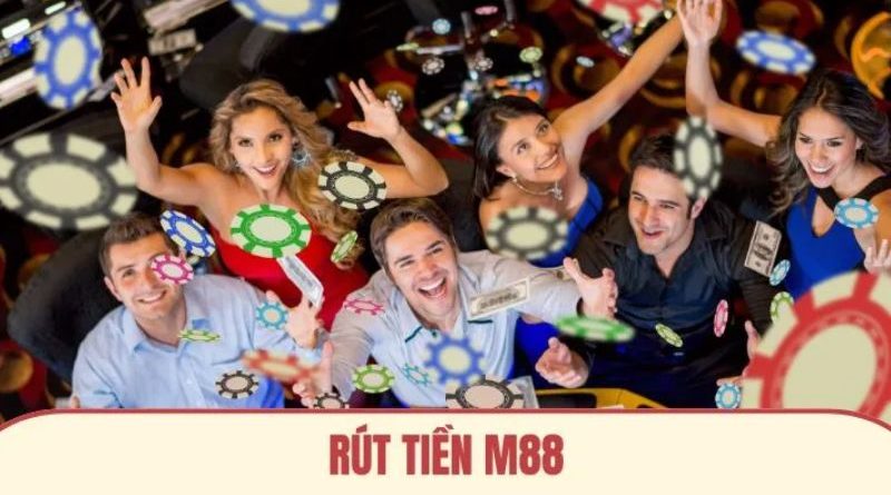 Rút Tiền M88 – Hướng dẫn rút thưởng nhanh gọn lẹ