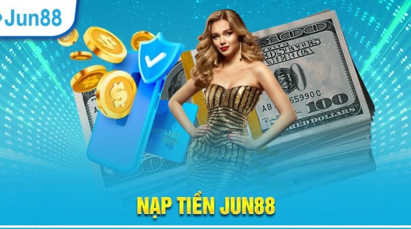 Tìm hiểu các phương thức nạp tiền Jun88 uy tín và nhanh chóng 