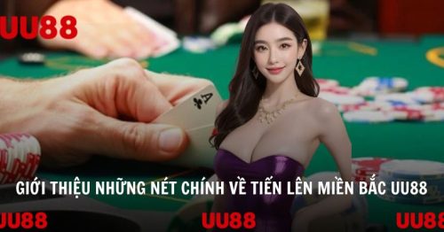 Khám phá tiến lên miền Bắc UU88 tại cổng game hot nhất