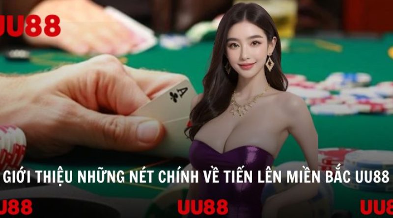 Khám phá tiến lên miền Bắc UU88 tại cổng game hot nhất