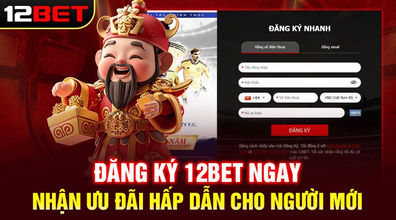 Đăng ký 12BET – Hướng dẫn chi tiết cho người mới, nhanh chóng
